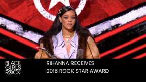 Rihanna Receives the 2016 BGR! Rock Star Award | BLACK GIRLS ROCK!