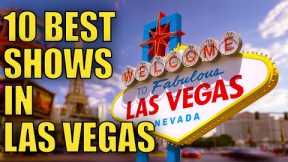 Top 10 Best Shows in Las Vegas