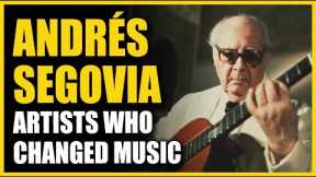 Artists Who Changed Music: Andrés Segovia