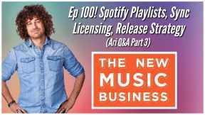 Ep 100! Spotify Playlists, Sync Licensing, Release Strategy (Ari Q&A Part 3)