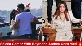 Selena Gomez spotted getting cozy with boyfriend Andrea Iervolino on a boat ride in Venice