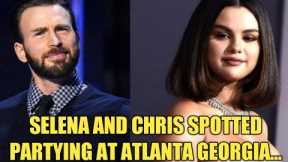 Wow ♥️Selena Gomez and Chris Evans Spotted Partying together at Atlanta Georgia