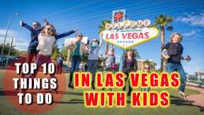 Top 10 things to do in Las Vegas with Kids and Family