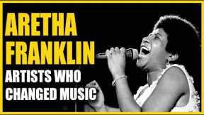 Artists Who Changed Music: Aretha Franklin