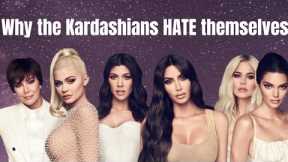Why the Kardashians hate themselves.... #selflove is a SCAM