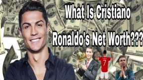 What Is Cristiano Ronaldo’s Net Worth in 2022 ??