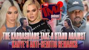The Kardashians Take A Stand Against Kanye's Anti-Semitic Remarks | The TMZ Podcast