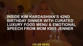 Mother Kris Jenner with Kim Kardashian's 42th birthday dinner curator luxury food menu and emotional