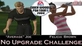 Tiger Woods PGA Tour 2004 No Upgrade Challenge - Part 1