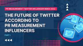 The Future of Twitter According to PR Measurement Influencers - Part I