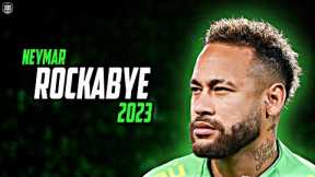 Neymar Jr • Clean Bandit - Rockabye | Skills and Goals | 2023 | HD