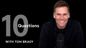 10 Questions with Tom Brady