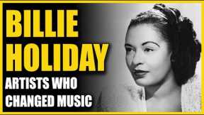 Artists Who Changed Music: Billie Holiday
