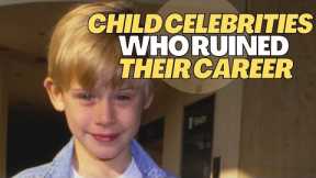 7 Famous Child Celebrities Who RUINED Their Career