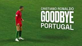 Cristiano Ronaldo • Goodbye Portugal - Best Moments