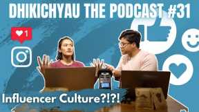 Dhikichyau The Podcast #31 | The World of Social Media Influencers! |
