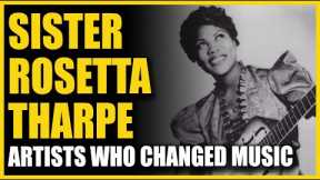 Artists Who Changed Music: Sister Rosetta Tharpe