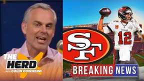 THE HERD | Colin Cowherd BREAKING Tom Brady comeback after retirement as 49ers QB