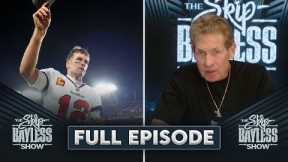 Tom Brady Retires | The Skip Bayless Show