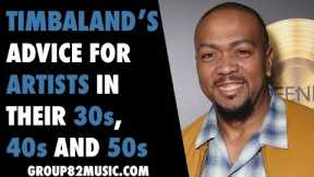 Timbaland's Advice for Artists In Their 30's 40's and 50s