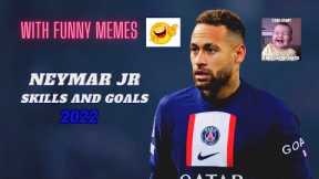 Neymar Jr ● Skills and Goals | 2022 |  WITH FUNNY 🤣🤣MEMES  | HD
