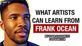 Frank Ocean: Songwriting Analysis and Creative Advice For Artists.