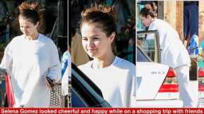 Selena Gomez looked cheerful and happy while on a shopping trip with friends