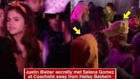 Justin Bieber secretly met Selena Gomez at the Coachella music festival away from Hailey Baldwin