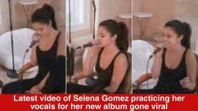 Latest video of Selena Gomez practicing her vocals with the coach for the new album goes viral