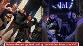 Selena Gomez spotted having a fun night out together with close friends in New York City