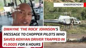 Dwayne 'The Rock' Johnson Appreciates Chopper Pilots Who Saved Kenyan Driver Trapped In Floods