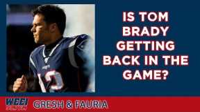 Is Tom Brady getting back in the game? || Gresh & Fauria