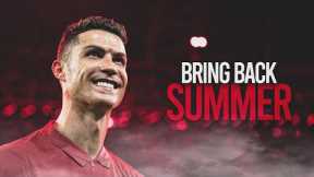 Cristiano Ronaldo - Bring Back The Summer - Skills & Goals - 2010/2023
