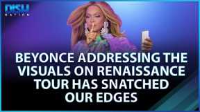 Beyonce Addressing The Visuals on Renaissance Tour Has Snatched Our Edges