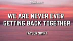 Taylor Swift - We Are Never Ever Getting Back Together (Lyrics)