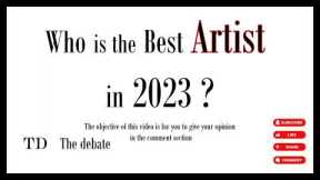 Who is the Best ARTIST in 2023 ?     #thedebate #artist #artists #2023 #music #2023music #music2023