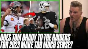 Does It Make Too Much Sense For Tom Brady To Join Raiders Next Season? | Pat McAfee Reacts