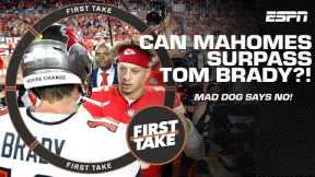 Mad Dog explains why Patrick Mahomes WON'T surpass Tom Brady 👀 | First Take