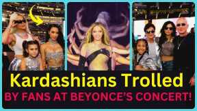 Kardashians Trolled By Angry Fans For Attending Beyonce's Concert in Los Angeles