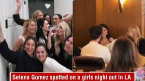 Selena Gomez spotted on a girls night out together with friends in LA