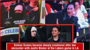 Selena Gomez became deeply emotional after her encounter with Justin Bieber at the Lakers game in LA