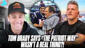Tom Brady Says The Patriot Way Wasn't Real, What REALLY Made The Patriots Different | Pat McAfee