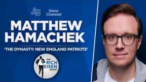 Matthew Hamachek Talks ‘The Dynasty: New England Patriots’ | Full Interview | The Rich Eisen Show