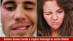 Selena Gomez sends a cryptic message to Justin Bieber through her social media