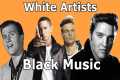 White Artists In Black Music: A