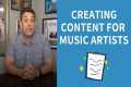 CREATING CONTENT FOR MUSIC ARTISTS