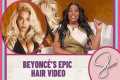Beyoncé’s Epic Hair Video | Sherri