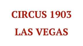 Circus 1903:  Best Upcoming Live Shows in Las Vegas Nevada:  2017 Vegas Performances