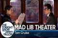 Mad Lib Theater with Tom Cruise