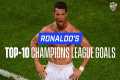 Cristiano Ronaldo Top-10 Champions